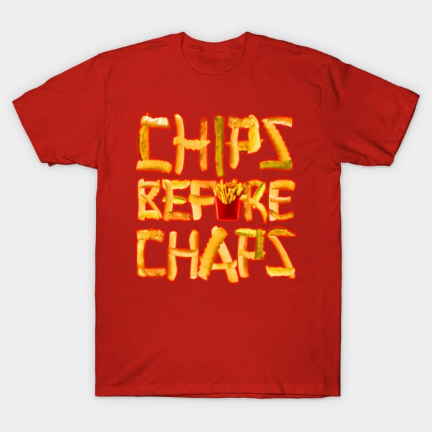 Chips Before Chaps T-Shirt by maxheron